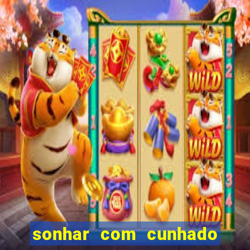 sonhar com cunhado jogo do bicho